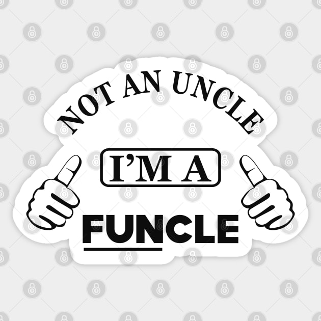 Uncle - Not an uncle I'm a funcle Sticker by KC Happy Shop